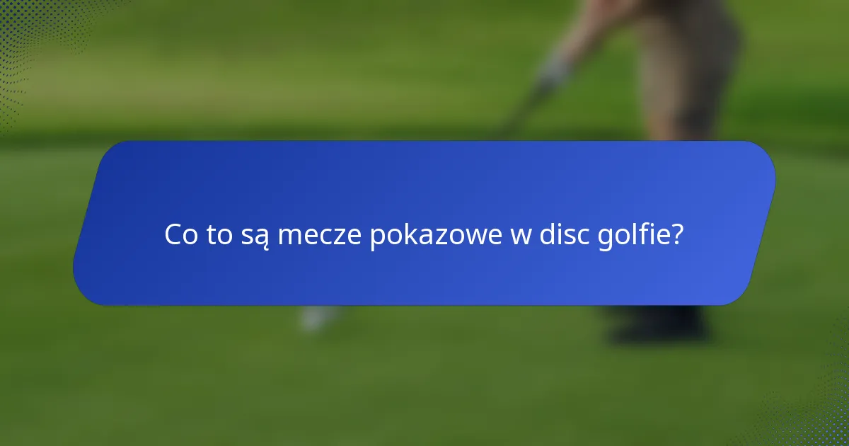 Co to są mecze pokazowe w disc golfie?