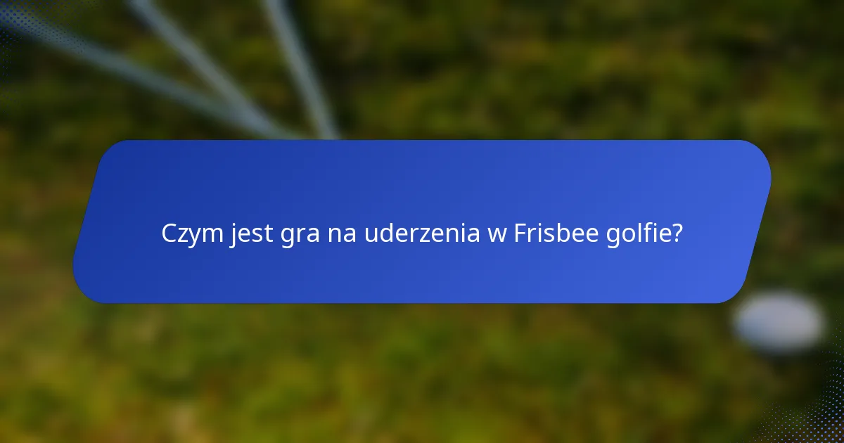 Czym jest gra na uderzenia w Frisbee golfie?