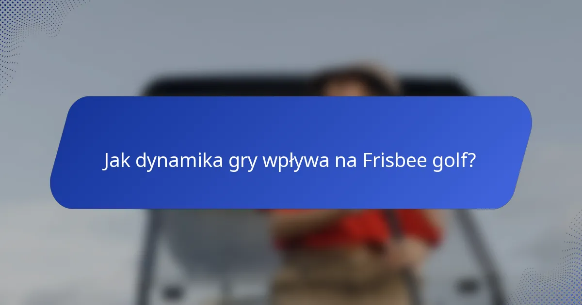 Jak dynamika gry wpływa na Frisbee golf?