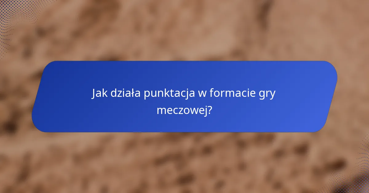 Jak działa punktacja w formacie gry meczowej?