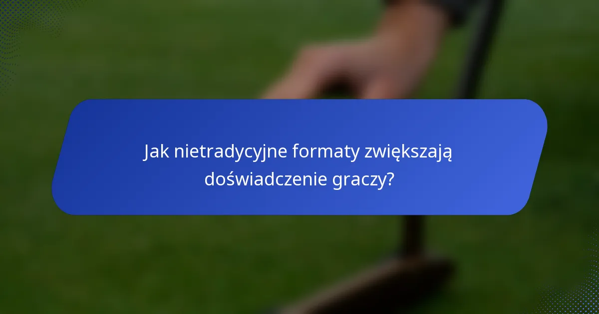 Jak nietradycyjne formaty zwiększają doświadczenie graczy?