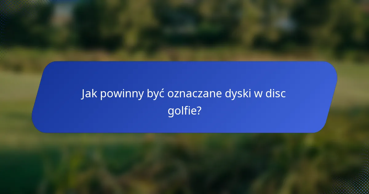 Jak powinny być oznaczane dyski w disc golfie?