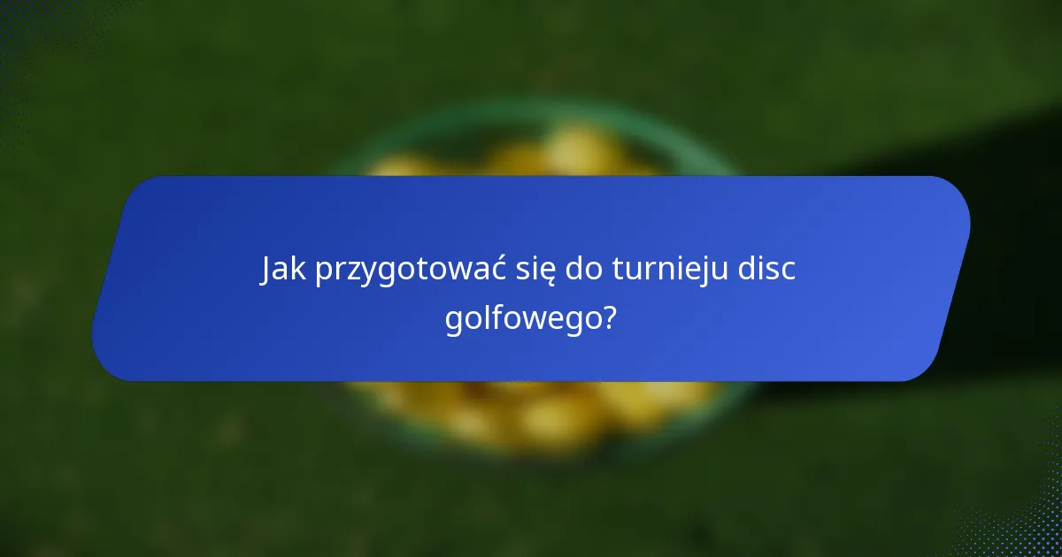 Jak przygotować się do turnieju disc golfowego?