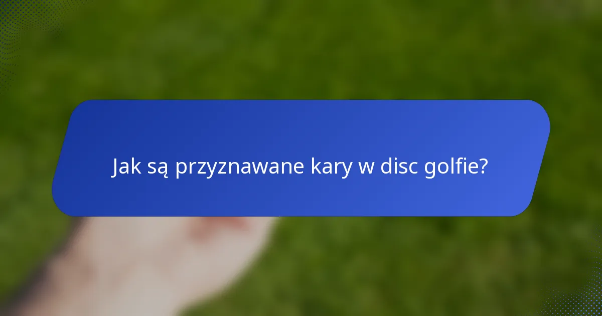 Jak są przyznawane kary w disc golfie?
