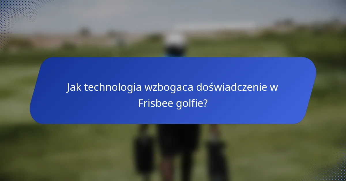Jak technologia wzbogaca doświadczenie w Frisbee golfie?