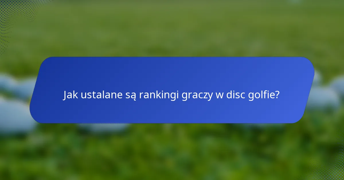 Jak ustalane są rankingi graczy w disc golfie?