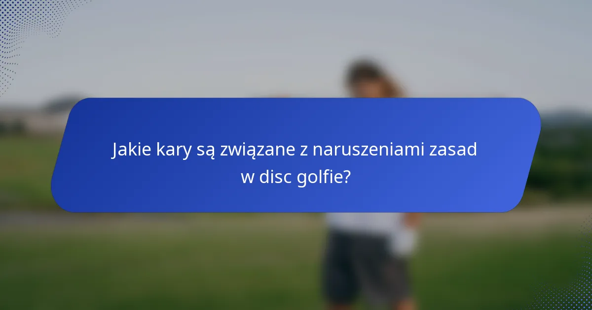 Jakie kary są związane z naruszeniami zasad w disc golfie?