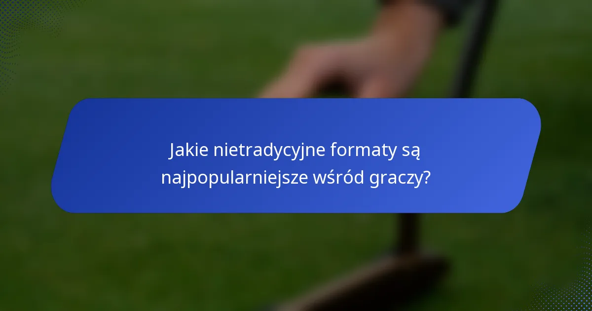 Jakie nietradycyjne formaty są najpopularniejsze wśród graczy?