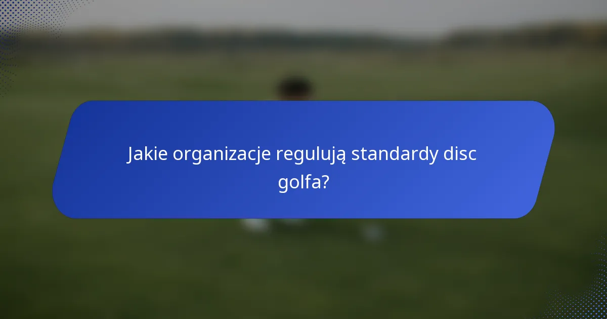 Jakie organizacje regulują standardy disc golfa?
