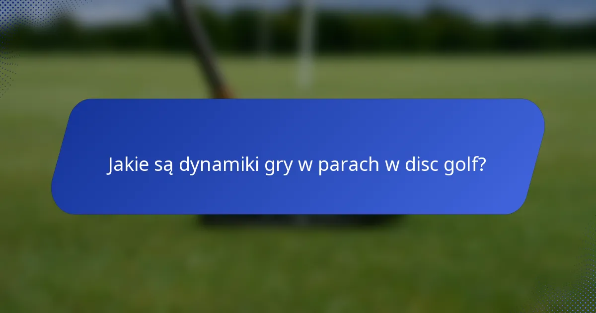 Jakie są dynamiki gry w parach w disc golf?