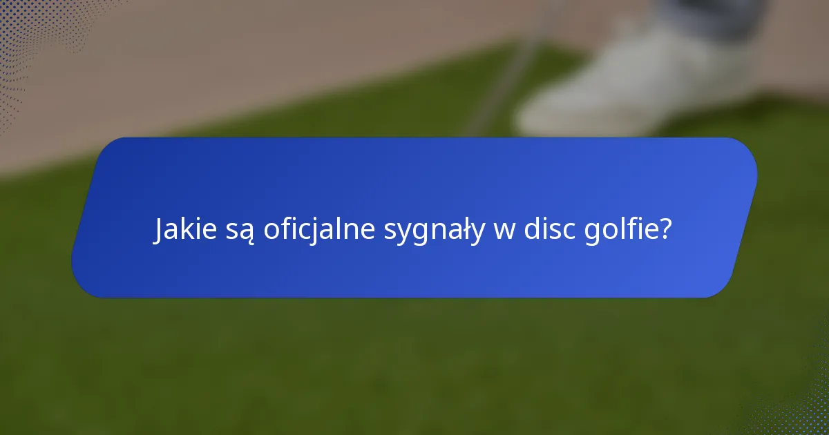 Jakie są oficjalne sygnały w disc golfie?