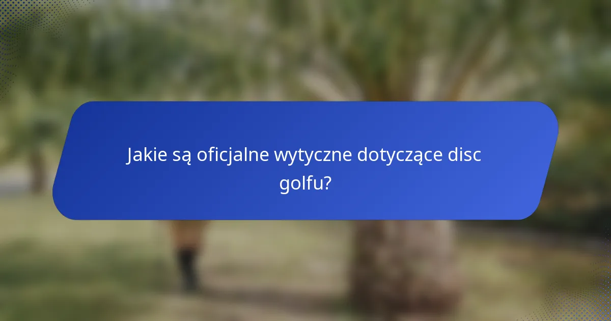 Jakie są oficjalne wytyczne dotyczące disc golfu?