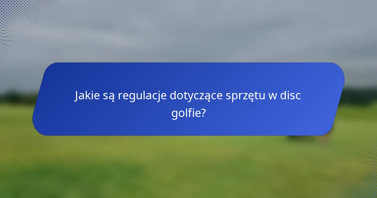 Jakie są regulacje dotyczące sprzętu w disc golfie?