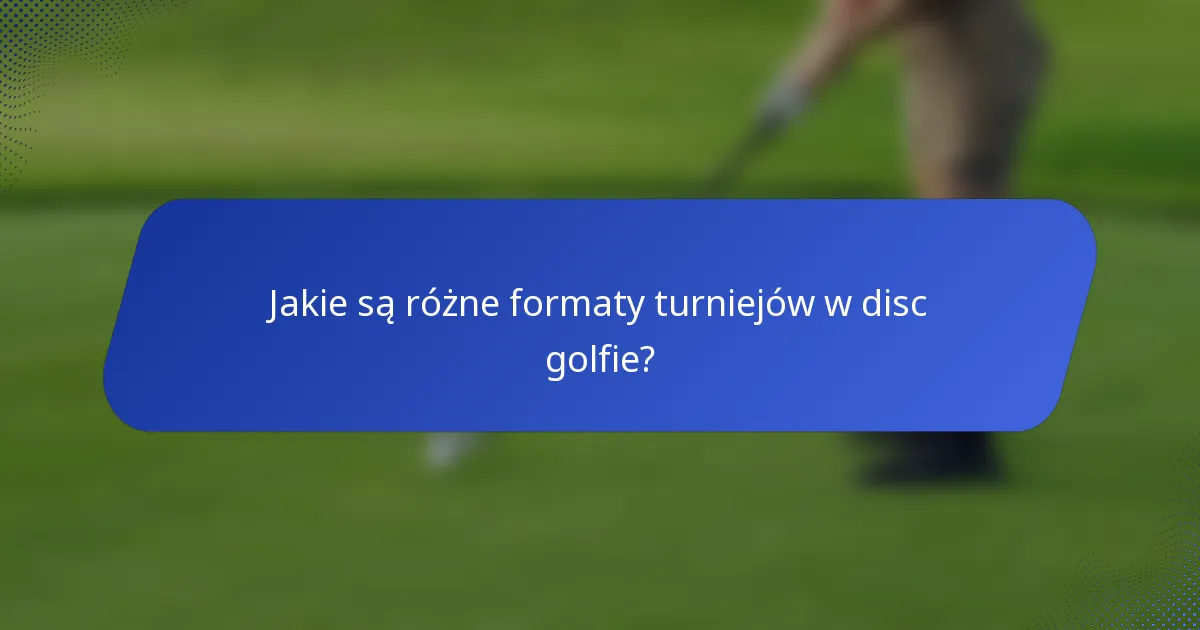 Jakie są różne formaty turniejów w disc golfie?