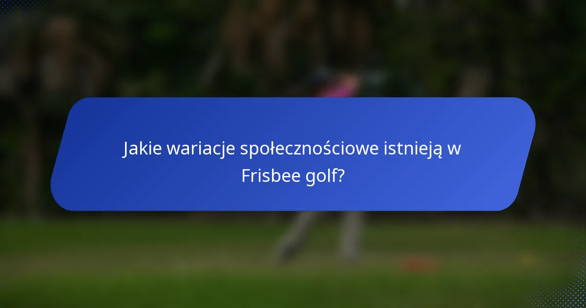 Jakie wariacje społecznościowe istnieją w Frisbee golf?